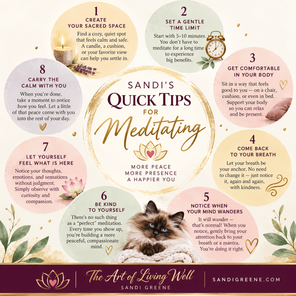 Sandi Greene's eight meditation tips: create a peaceful space, set a gentle time limit, sit comfortably, return to your breath, notice wandering thoughts, practice self-kindness, welcome feelings, and carry calm into daily life. The Art of Living Well.